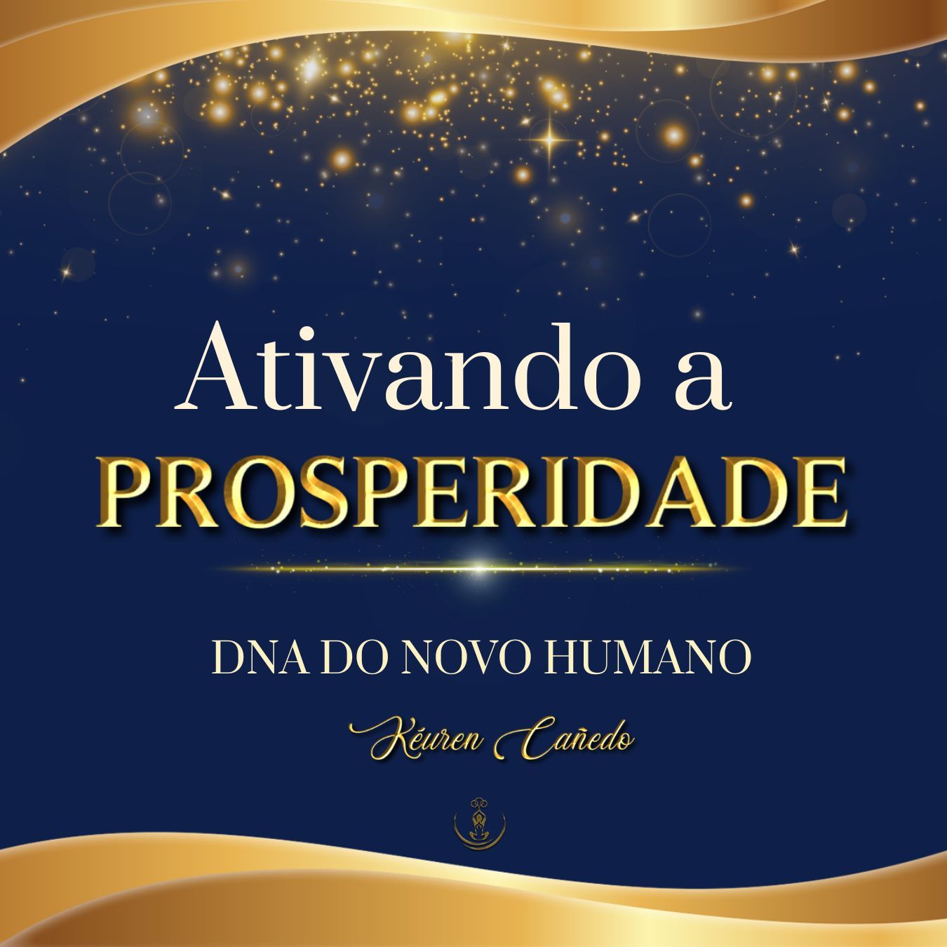 Ativando a Prosperidade - DNA do novo Humano